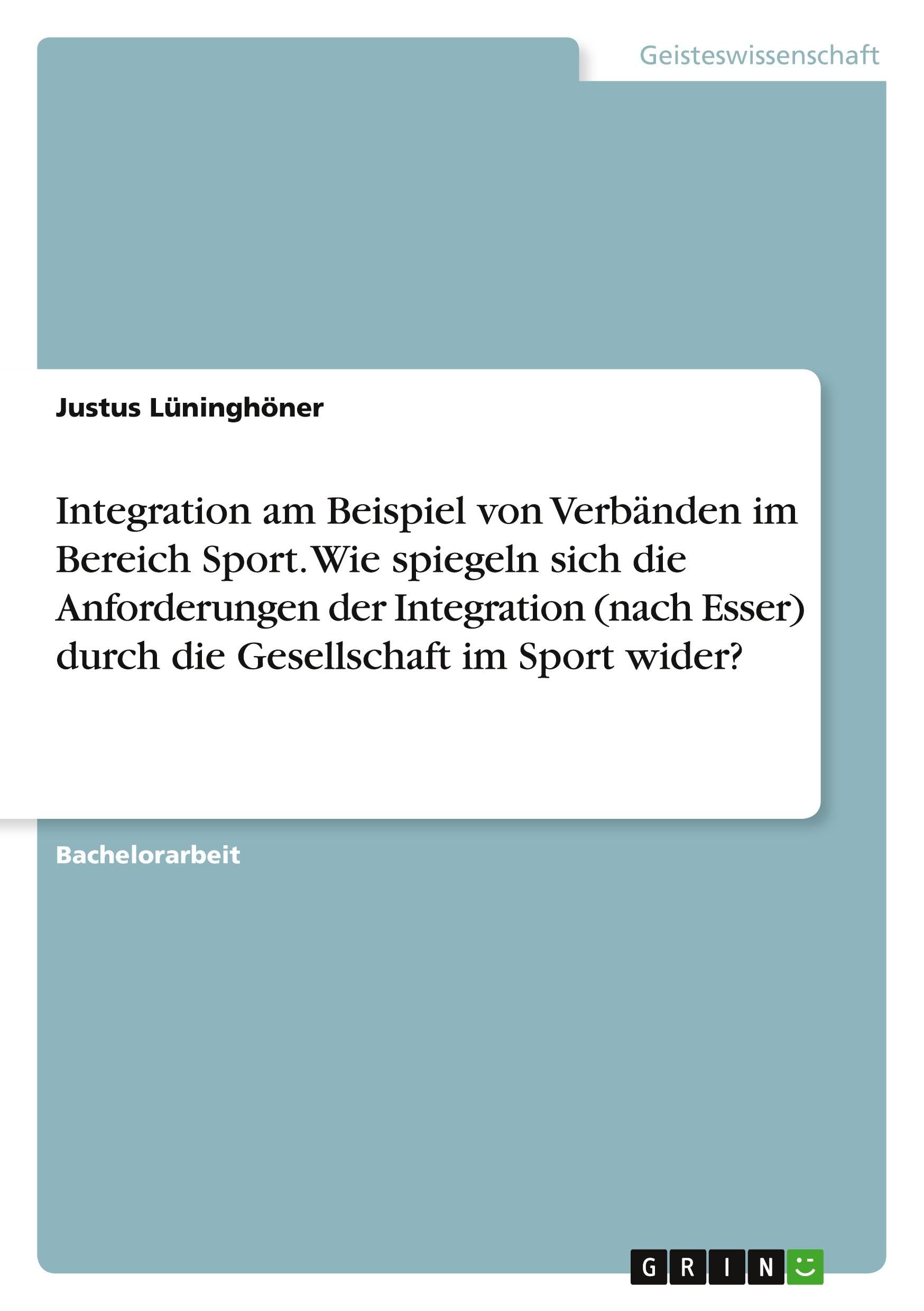 Integration am Beispiel von Verbänden im Bereich Sport. Wie spiegeln sich die Anforderungen der Integration (nach Esser) durch die Gesellschaft im Sport wider?