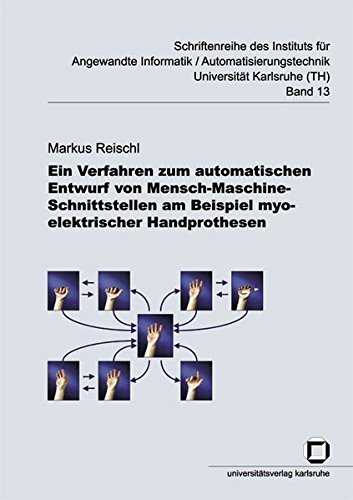 Ein Verfahren zum automatischen Entwurf von Mensch-Maschine-Schnittstellen am Beispiel myoelektrischer Handprothesen (Schriftenreihe des Instituts für ... Universität Karlsruhe (TH))