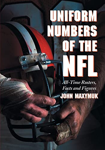 Uniform Numbers of the NFL: All-Time Rosters, Facts and Figures