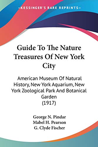 Guide To The Nature Treasures Of New York City: American Museum Of Natural History, New York Aquarium, New York Zoological Park And Botanical Garden (1917)