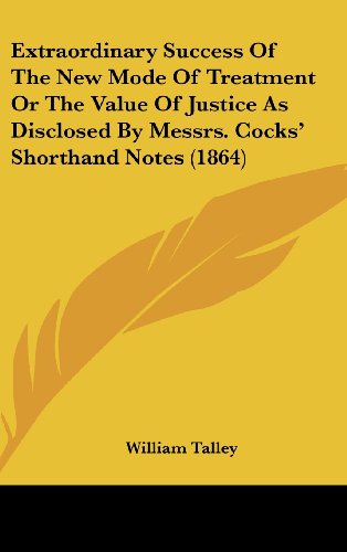 Extraordinary Success Of The New Mode Of Treatment Or The Value Of Justice As Disclosed By Messrs. Cocks' Shorthand Notes (1864)