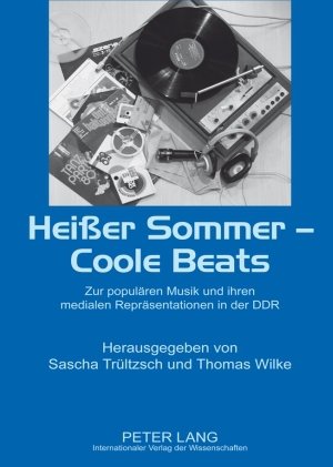 Heißer Sommer - Coole Beats: Zur populären Musik und ihren medialen Repräsentationen in der DDR