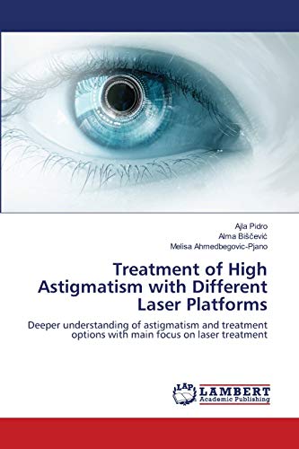 Treatment of High Astigmatism with Different Laser Platforms: Deeper understanding of astigmatism and treatment options with main focus on laser treatment