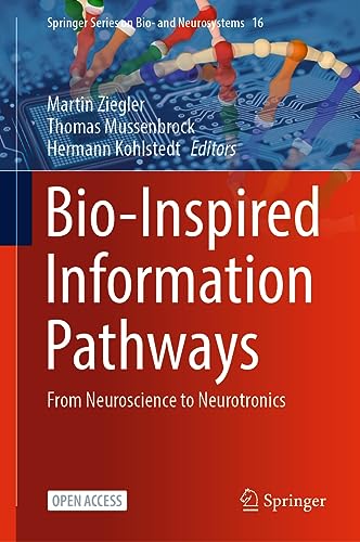 Bio-Inspired Information Pathways: From Neuroscience to Neurotronics (Springer Series on Bio- and Neurosystems, 16, Band 16)