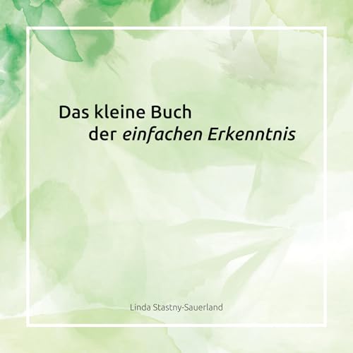 Das kleine Buch der einfachen Erkenntnis (Das kleine Buch vom einfachen Leben)