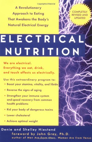 Electrical Nutrition: A Revolutionary Approach to EAting That Avakens the Body's Electrical Energy: A Revolutionary Approach to Eating That Awakens the Body