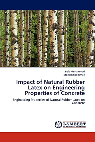 Impact of Natural Rubber Latex on Engineering Properties of Concrete: Engineering Properties of Natural Rubber Latex on Concrete