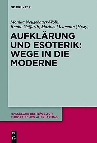 Aufklärung und Esoterik: Wege in die Moderne (Hallesche Beiträge zur Europäischen Aufklärung, Band 50)