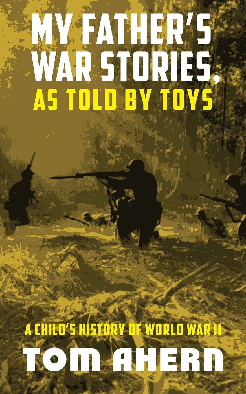 My Father's War Stories, As Told By Toys: A Child's History of World War II