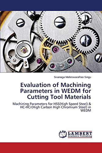 Evaluation of Machining Parameters in WEDM for Cutting Tool Materials: Machining Parameters for HSS(High Speed Steel) & HC-HCr(High Carbon High Chromium Steel) in WEDM