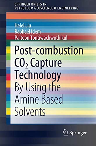 Post-combustion CO2 Capture Technology: By Using the Amine Based Solvents (SpringerBriefs in Petroleum Geoscience & Engineering)