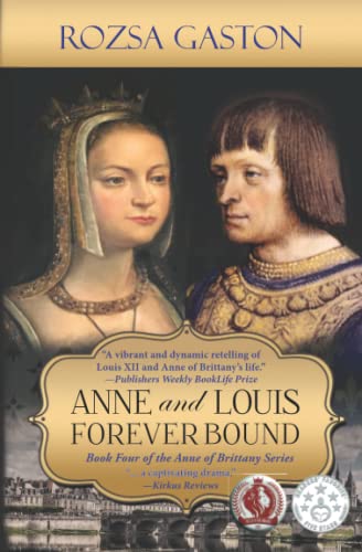 Anne and Louis Forever Bound: The Final Years of Anne of Brittany's Marriage to Louis XII of France (Anne of Brittany Series, Band 4)