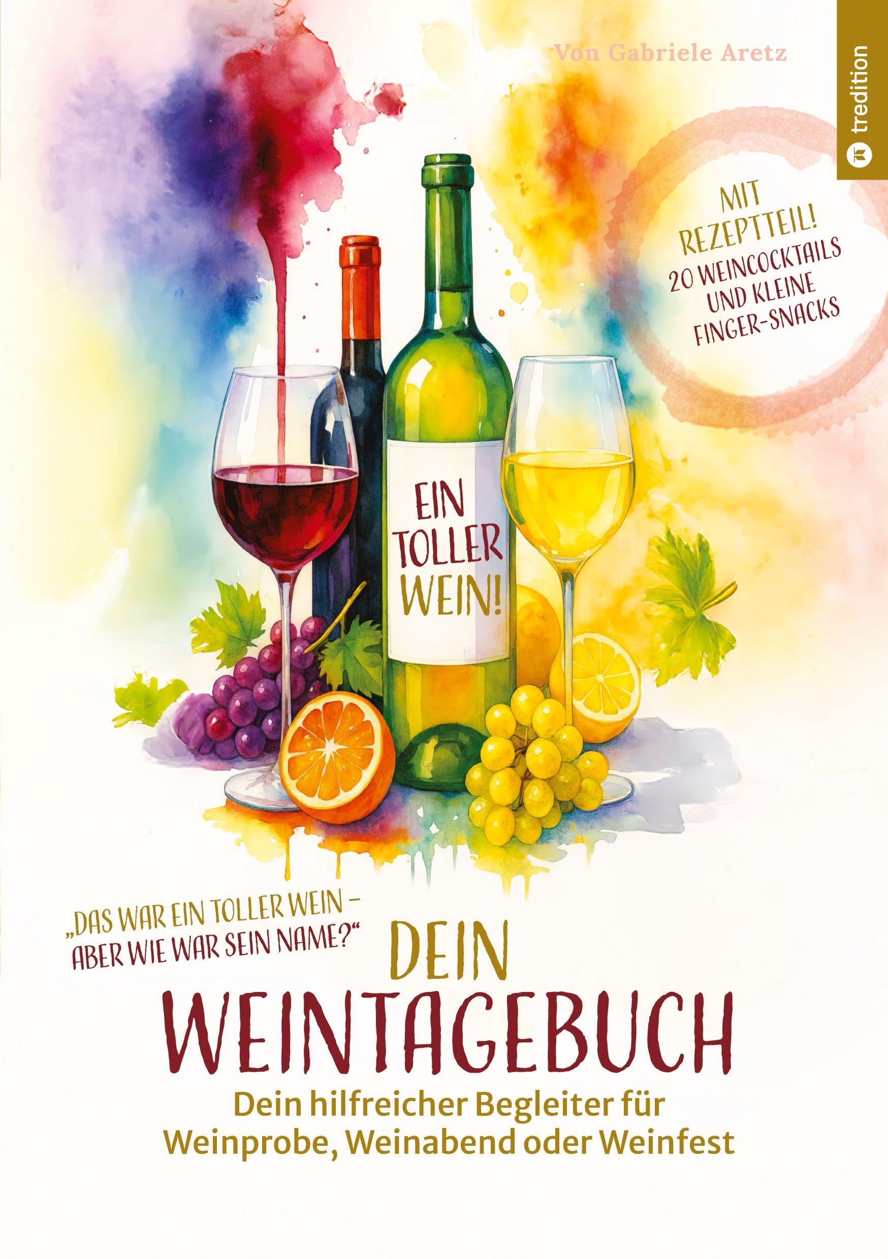 Ein toller Wein! Dein Weintagebuch: Dein hilfreicher Begleiter für Weinprobe, Weinabend oder Weinfest | Weinjournal zum Eintragen | Geschenkidee zu ... Cocktailrezepte mit Wein: Bücher über Wein)