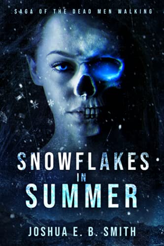 Snowflakes in Summer: A Supernatural Dark Fantasy Novel in the Saga of the Dead Men Walking: The Snowflakes Trilogy: Book I