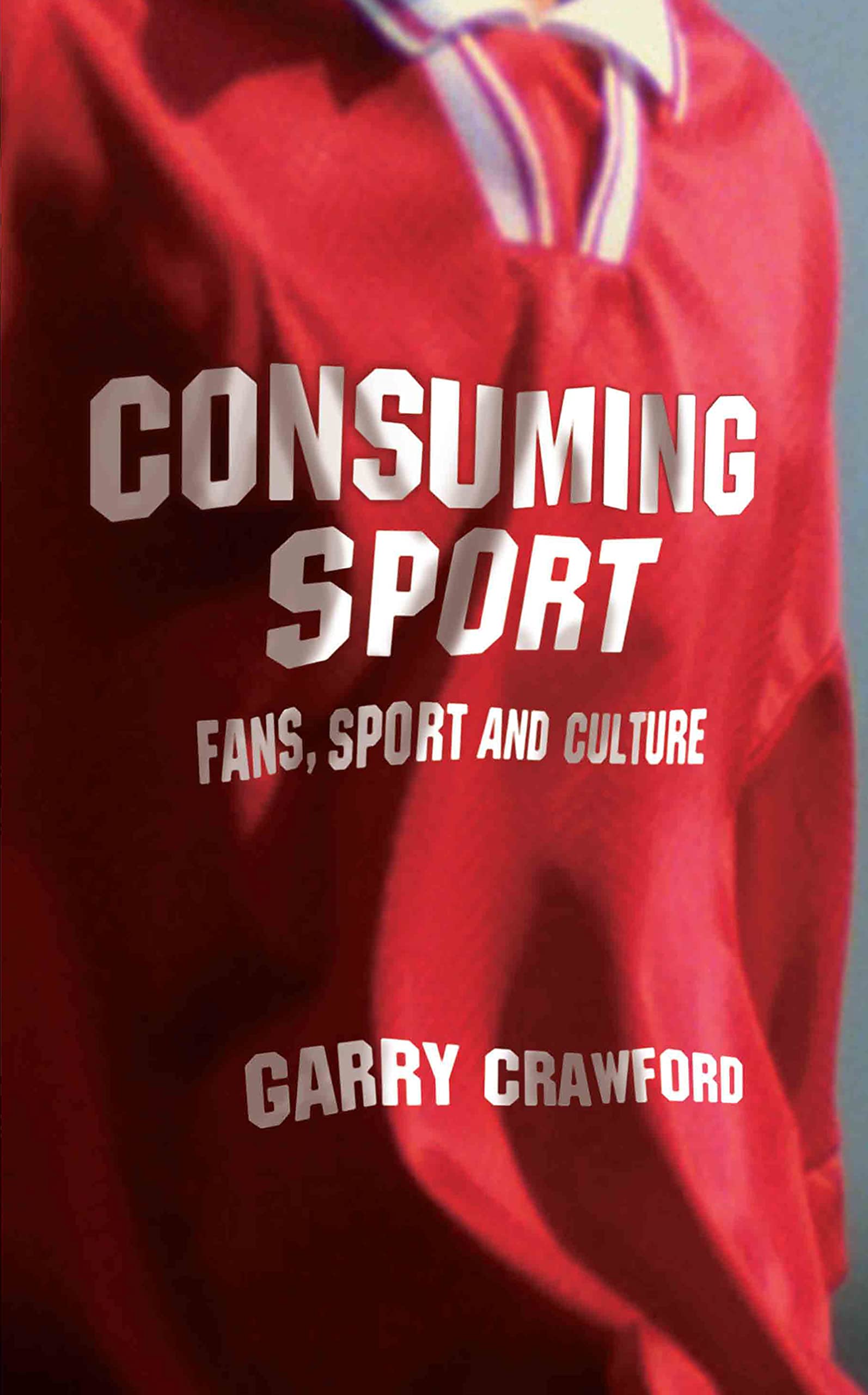 Consuming Sport: Fans, Sport and Culture