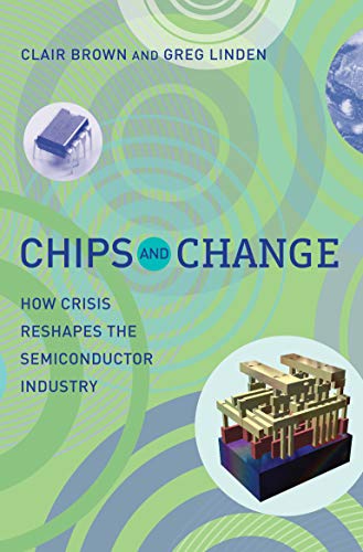Chips and Change: How Crisis Reshapes the Semiconductor Industry (Mit Press)