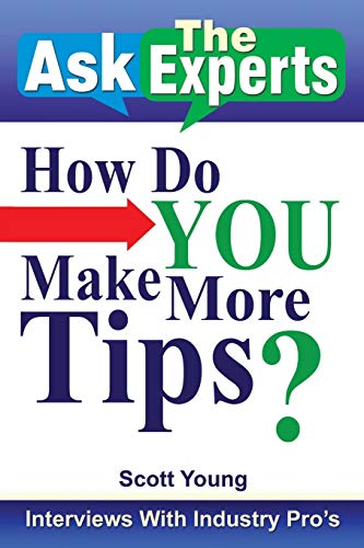 Ask the Experts: How Do You Make More Tips?: How Do You Make More Tips?: Interviews with Industry Pro's