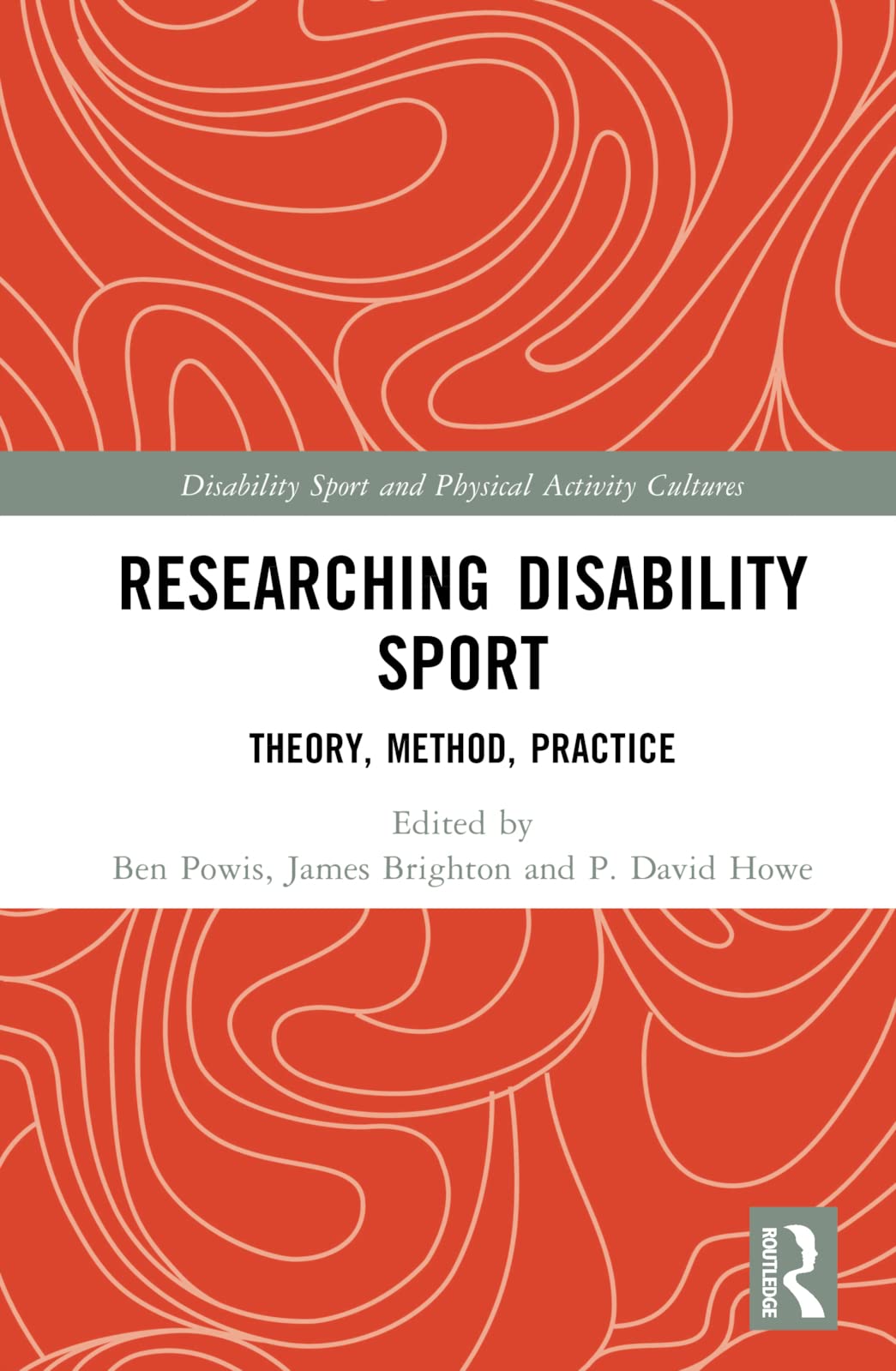 Researching Disability Sport: Theory, Method, Practice (Disability Sport and Physical Activity Cultures)