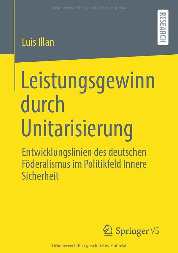 Leistungsgewinn durch Unitarisierung: Entwicklungslinien des deutschen Föderalismus im Politikfeld Innere Sicherheit