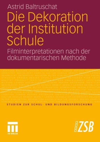 Die Dekoration der Institution Schule. Filminterpretationen nach der dokumentarischen Methode