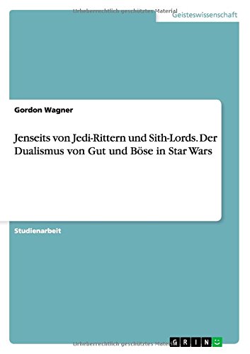Jenseits von Jedi-Rittern und Sith-Lords. Der Dualismus von Gut und Böse in Star Wars