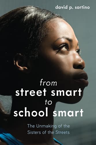 From Street Smart to School Smart: The Unmaking of the Sisters of the Streets