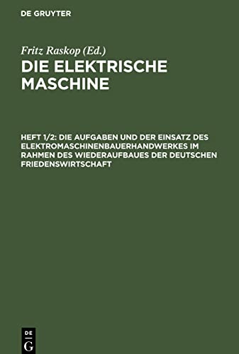 Die Aufgaben und der Einsatz des Elektromaschinenbauerhandwerkes im Rahmen des Wiederaufbaues der deutschen Friedenswirtschaft: ELEKMA-B, Heft 1/2 (Die elektrische Maschine)