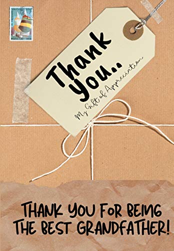 Thank You For Being The Best Grandfather!: My Gift Of Appreciation: Full Color Gift Book | Prompted Questions | 6.61 x 9.61 inch