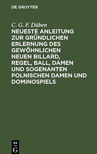 Neueste Anleitung zur gründlichen Erlernung des gewöhnlichen neuen Billard, Regel, Ball, Damen und sogenanten polnischen Damen und Dominospiels
