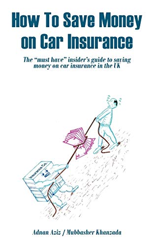 How To Save Money on Car Insurance: The must have insider's guide to saving money on car insurance in the UK