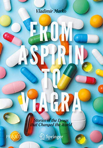 From Aspirin to Viagra: Stories of the Drugs that Changed the World (Springer Praxis Books)