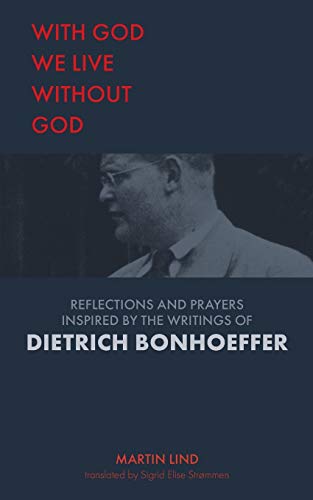 With God we live without God: Reflections and prayers inspired by the writings of Dietrich Bonhoeffer