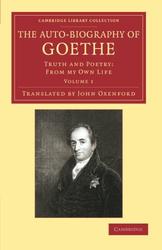 The Auto-Biography of Goethe 2 Volume Set: The Auto-Biography of Goethe: Truth and Poetry: From My Own Life (Cambridge Library Collection - Literary Studies)