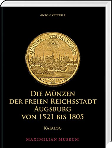 Die Münzen der Freien Reichsstadt Augsburg von 1521 bis 1805: Katalog