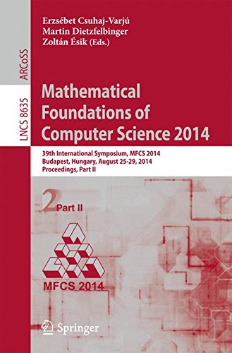 Mathematical Foundations of Computer Science 2014: 39th International Symposium, MFCS 2014, Budapest, Hungary, August 26-29, 2014. Proceedings, Part II (Lecture Notes in Computer Science)