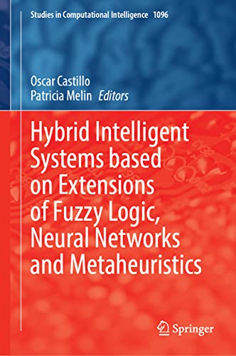 Hybrid Intelligent Systems Based on Extensions of Fuzzy Logic, Neural Networks and Metaheuristics (Studies in Computational Intelligence, 1096, Band 1096)