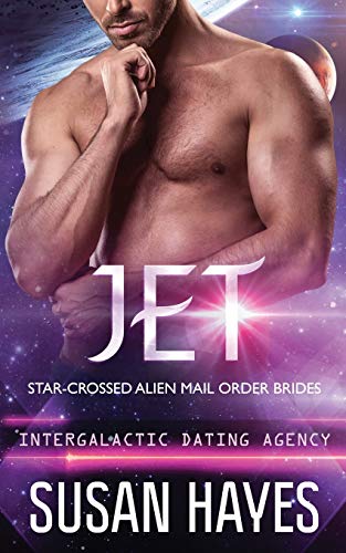 Jet: Star-Crossed Alien Mail Order Brides (Intergalactic Dating Agency): Star-Crossed Alien Mail Order Brides (Intergalactic Dating Agency): Star-Crossed Alien Mail Order Brides