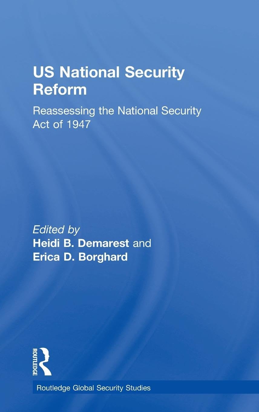 US National Security Reform: Reassessing the National Security Act of 1947 (Routledge Global Security Studies)