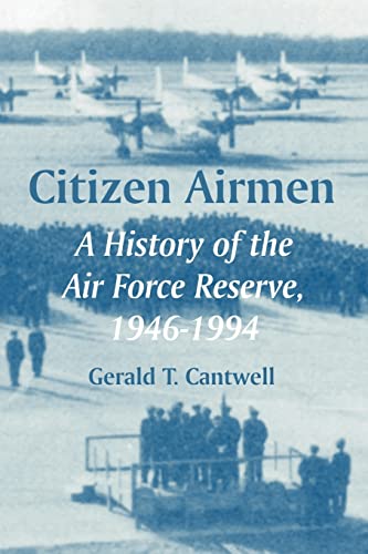 Citizen Airmen: A History of the Air Force Reserve, 1946-1994