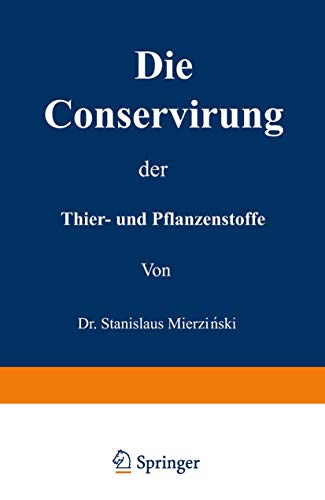 Die Conservirung der Thier- und Pflanzenstoffe (Nahrungsmittel etc.)