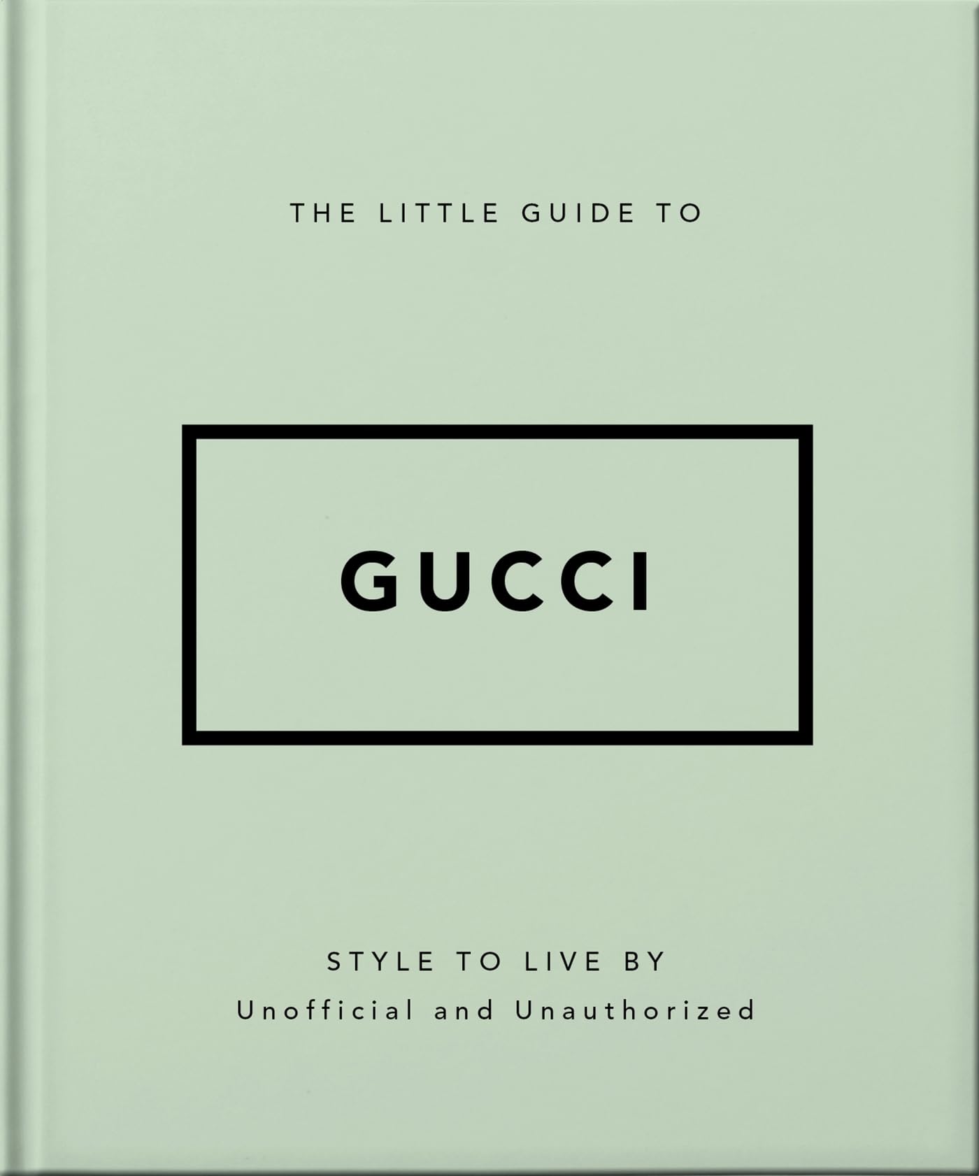 The Little Guide to Gucci: Style to Live By