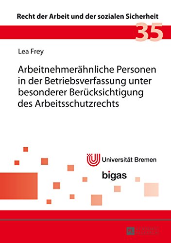 Arbeitnehmerähnliche Personen in der Betriebsverfassung unter besonderer Berücksichtigung des Arbeitsschutzrechts (Recht der Arbeit und der sozialen Sicherheit)