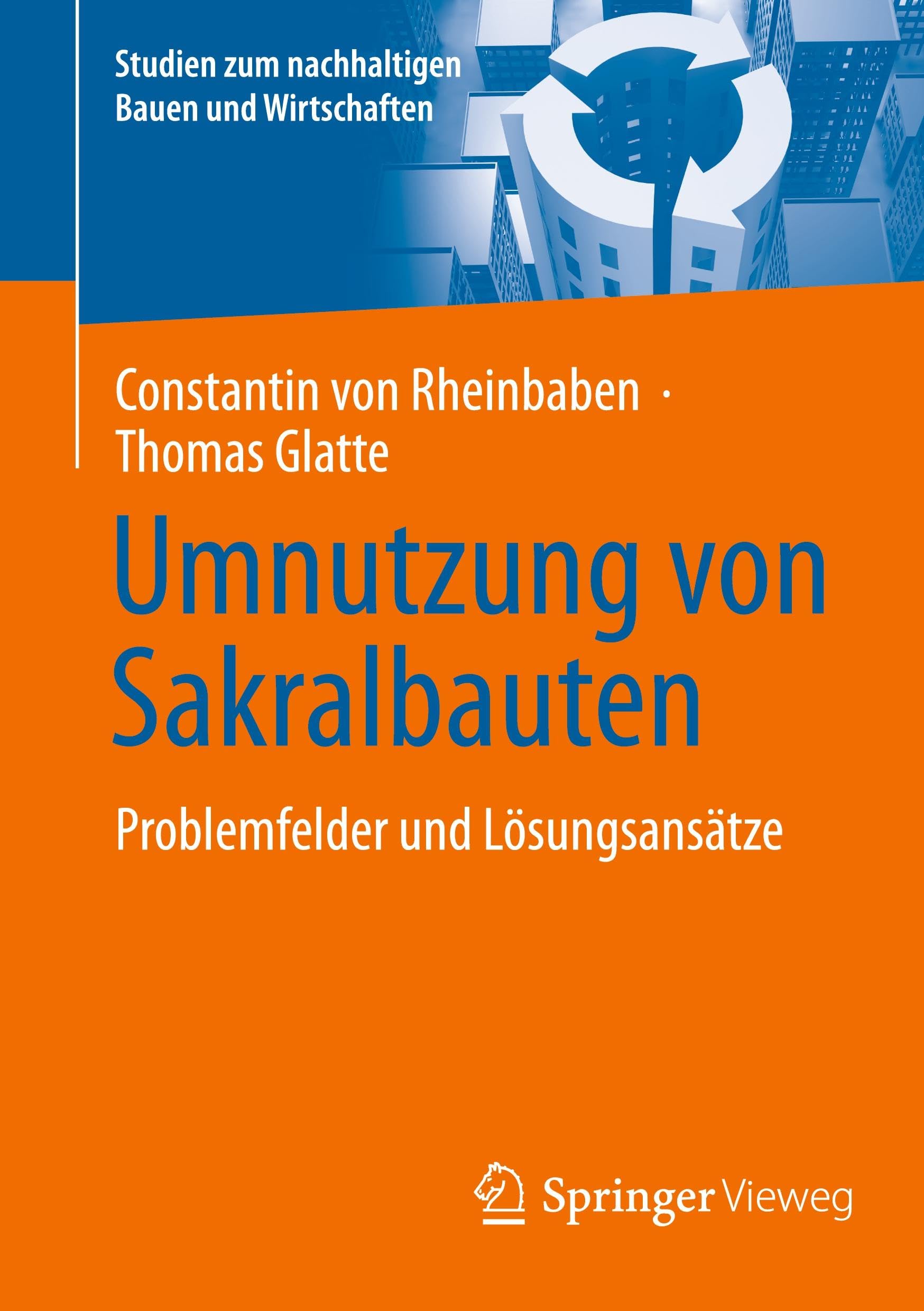 Umnutzung von Sakralbauten: Problemfelder und Lösungsansätze (Studien zum nachhaltigen Bauen und Wirtschaften)