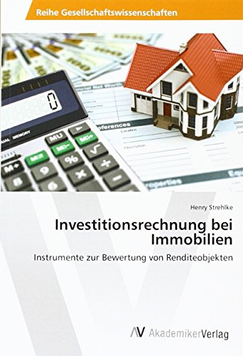 Investitionsrechnung bei Immobilien: Instrumente zur Bewertung von Renditeobjekten