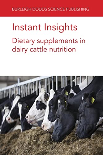 Instant Insights: Dietary Supplements in Dairy Cattle Nutrition (Burleigh Dodds Science: Instant Insights, 64, Band 64)