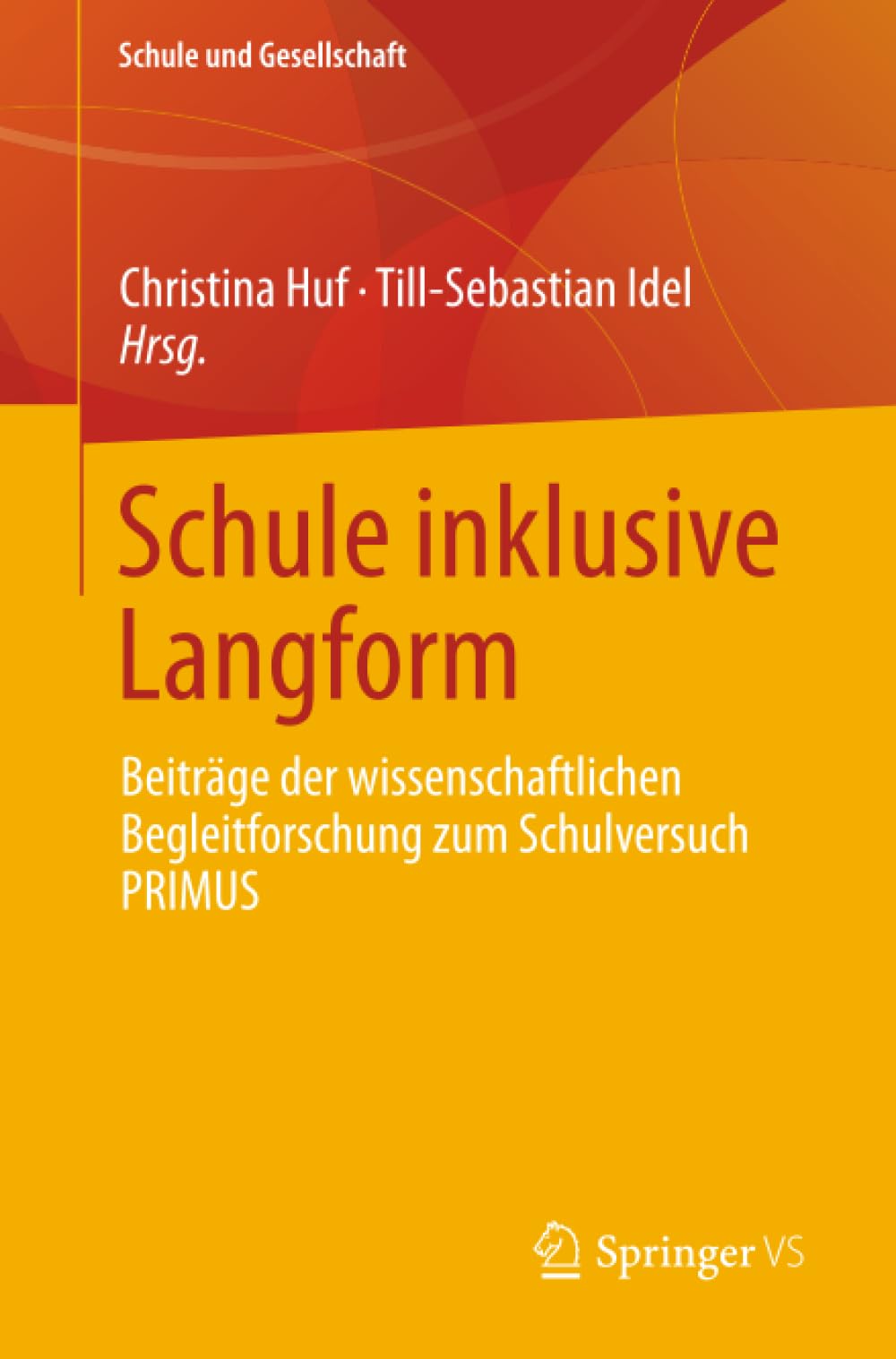 Schule inklusive Langform: Beiträge der wissenschaftlichen Begleitforschung zum Schulversuch PRIMUS (Schule und Gesellschaft, 72, Band 72)
