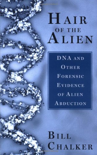 Hair of the Alien: DNA and Other Forensic Evidence of Alien Abductions: DNA and Other Forensic Evidence for Alien Abductions