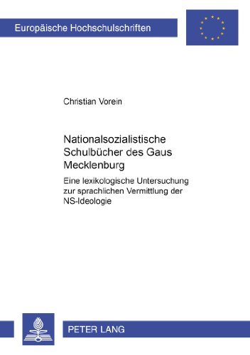 Nationalsozialistische Schulbücher des Gaues Mecklenburg: Eine lexikologische Untersuchung zur sprachlichen Vermittlung der NS-Ideologie (Europäische Hochschulschriften - Reihe I)