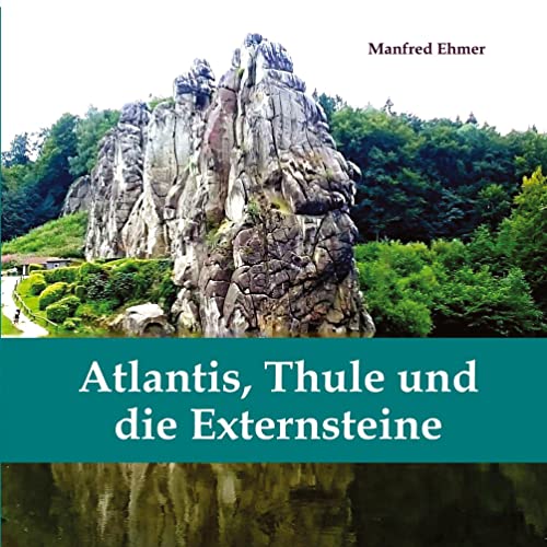 Atlantis, Thule und die Externsteine: Bildband (Edition Theophanie)
