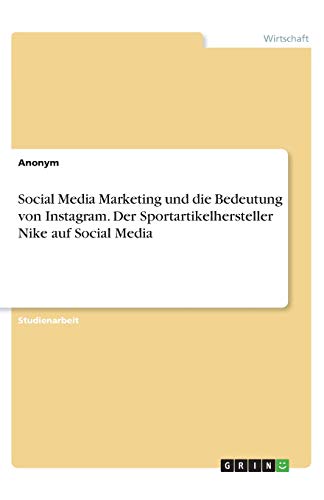 Social Media Marketing und die Bedeutung von Instagram. Der Sportartikelhersteller Nike auf Social Media